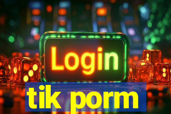 tik porm